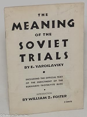 The meaning of the Soviet trials. Including the official text of the indictment of the Bukharin-T...