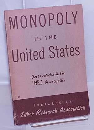 Seller image for Monopoly in the United States. Facts revealed by the TNEC Investigation [sub-title from front wrap] for sale by Bolerium Books Inc.