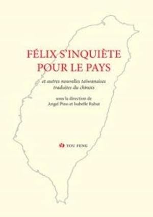 Image du vendeur pour felix s'inquiete pour le pays - anthologie historique de la prose romanesque taiwanaise moderne iv mis en vente par Chapitre.com : livres et presse ancienne