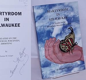 Bild des Verkufers fr Martyrdom in Milwaukee: A Treatise on the Brookfield, Wisconsin, Shootings zum Verkauf von Bolerium Books Inc.