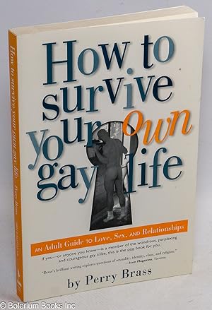 Bild des Verkufers fr How to Survive Your Own Gay Life: an adult guide to love, sex, & relationships zum Verkauf von Bolerium Books Inc.
