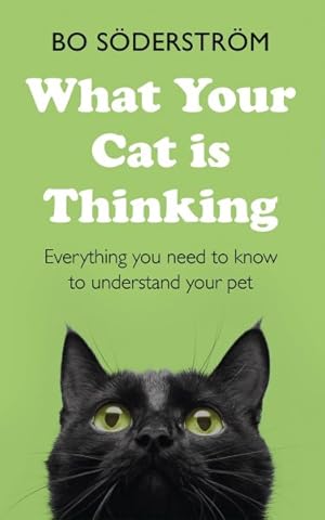 Immagine del venditore per What Your Cat Is Thinking : Everything You Need to Know to Understand Your Pet venduto da GreatBookPricesUK