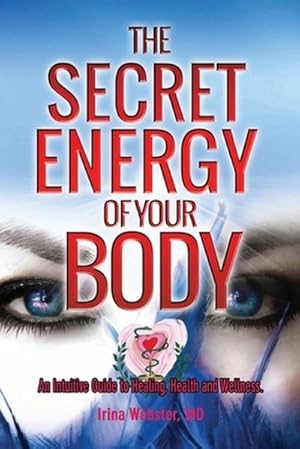 Imagen del vendedor de The Secret Energy of your Body : An Intuitive Guide to Healing, Health and Wellness a la venta por AHA-BUCH GmbH