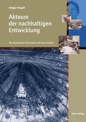 Bild des Verkufers fr Akteure der nachhaltigen Entwicklung: Der kologische Reformstau und seine Grnde zum Verkauf von Antiquariat Armebooks