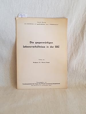 Seller image for Die gegenwrtigen Lebensverhltnisse in der SBZ: Vortrag. (= Aktuelle Beitrge zur wirtschaftlichen und gesellschaftlichen Lage in Mitteldeutschland). for sale by Versandantiquariat Waffel-Schrder