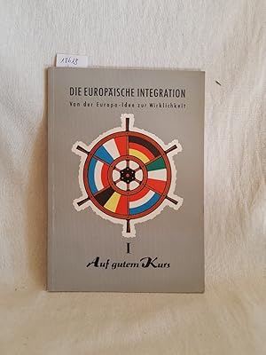 Die europäische Integration: Von der Europa- Idee zur Europäischen Wirtschaftsgemeinschaft.