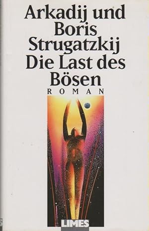 Die Last des Bösen : Roman. Arkadij und Boris Strugatzkij. [Ins Dt. übertr. von Kurt Baudisch]