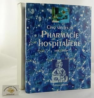 Cinq Siècles de Pharmacie Hospitalière.1495-1995. Préface de Jean Loygue.