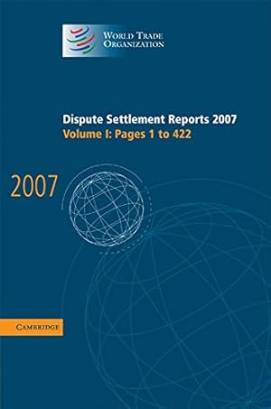 Image du vendeur pour Dispute Settlement Reports 2007: Volume 1, Pages 1-422 (World Trade Organization Dispute Settlement Reports) mis en vente par WeBuyBooks