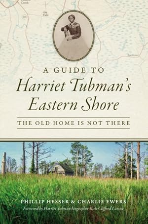 Image du vendeur pour Guide to Harriet Tubman's Eastern Shore : The Old Home Is Not There mis en vente par GreatBookPricesUK