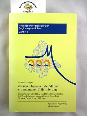 Imagen del vendedor de Zwischen barocker Vielfalt und ultramontaner Uniformierung Eine exemplarische Edition von Pfarreibeschreibungen des 19. Jahrhunderts aus dem Bistum Regensburg (Dekanat Geiselhring 1859/1861) a la venta por Chiemgauer Internet Antiquariat GbR