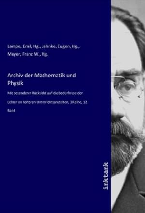 Bild des Verkufers fr Archiv der Mathematik und Physik : Mit besonderer Rcksicht auf die Bedrfnisse der Lehrer an hheren Unterrichtsanstalten, 3 Reihe, 12. Band zum Verkauf von AHA-BUCH GmbH