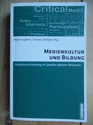 Medienkultur und Bildung : ästhetische Erziehung im Zeitalter digitaler Netzwerke. Malte Hagener ...