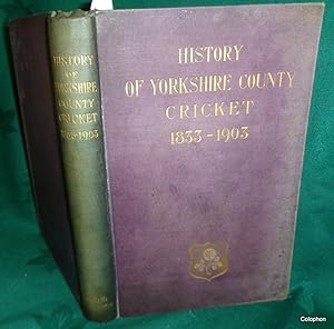 History of Yorkshire County Cricket 1833-1903.