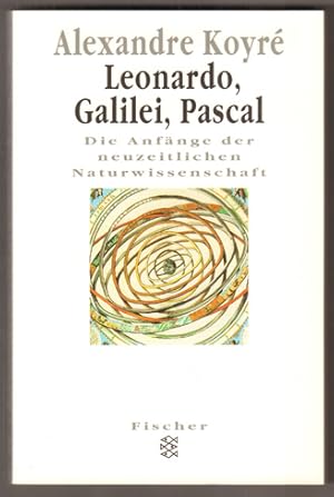 Bild des Verkufers fr Leonardo, Galilei, Pascal. Die Anfnge der neuzeitlichen Naturwissenschaft. zum Verkauf von Antiquariat Neue Kritik