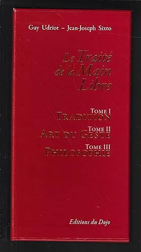 Le traité de la main libre : Tradition, art du geste, philosophie, tome 1, 2, 3