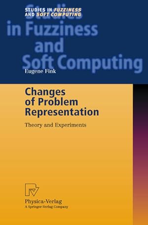 Changes of Problem Representation: Theory and Experiments. (=Studies in Fuzziness and Soft Comput...