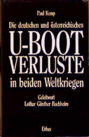 Bild des Verkufers fr Die deutschen und sterreichischen U-Boot-Verluste in beiden Weltkriegen: Vollstndige Dokumentation zum Verkauf von Gerald Wollermann