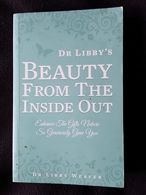Dr Libby's beauty from the inside out : enhance the gifts nature so graciously gave you