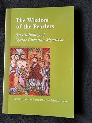 The wisdom of the pearlers. An anthology of syriac Christian mysticism [ Cistercian Studies Serie...