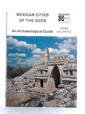 Image du vendeur pour Mexican Cities of the Gods: An Archaeological Guide mis en vente par World of Rare Books
