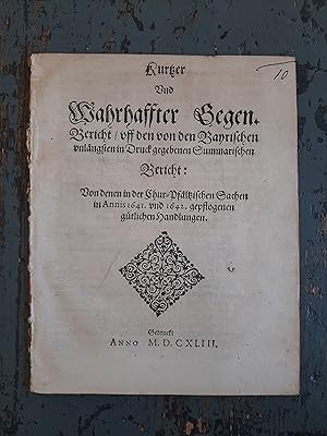 Imagen del vendedor de Kurtzer Und Wahrhaffter Gegen.Bericht / uff den von den Bayrischen unlngsten in Druck gegebenen Summarischen Bericht: Von denen in der Chur-Pfltzischen Sachen in Annis 1641 und 1642. gepflogenen guetlichen Handlungen. a la venta por Versandantiquariat Cornelius Lange