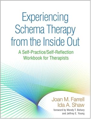 Imagen del vendedor de Experiencing Schema Therapy from the Inside Out : A Self-Practice/Self-Reflection Workbook for Therapists a la venta por GreatBookPrices