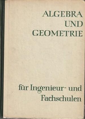 Bild des Verkufers fr Algebra und Geometrie fr Ingenieur- und Fachschulen. zum Verkauf von Versandantiquariat Dr. Uwe Hanisch