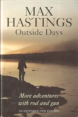 Seller image for OUTSIDE DAYS: MORE ADVENTURES WITH ROD AND GUN. By Max Hastings. for sale by Coch-y-Bonddu Books Ltd