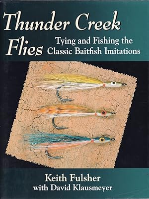 Seller image for THUNDER CREEK FLIES: TYING AND FISHING THE CLASSIC BAITFISH IMITATIONS. By Keith Fulsher with David Klausmeyer. for sale by Coch-y-Bonddu Books Ltd