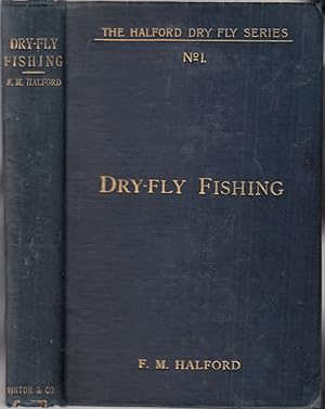 Seller image for DRY-FLY FISHING IN THEORY AND PRACTICE. By Frederic M. Halford ("Detached Badger" of "The Field"). 1902 fourth edition. for sale by Coch-y-Bonddu Books Ltd