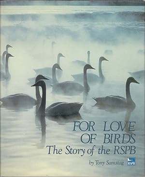 Seller image for FOR LOVE OF BIRDS: THE STORY OF THE ROYAL SOCIETY FOR THE PROTECTION OF BIRDS, 1889-1988. By Tony Samstag. for sale by Coch-y-Bonddu Books Ltd