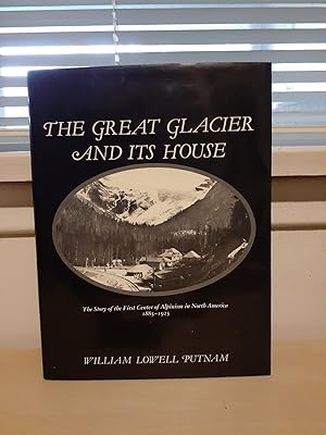 Bild des Verkufers fr The Great Glacier and its House: The Story of the First Center of Alpinism in North America 1885-1925 zum Verkauf von Frabjous Books