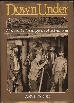 Image du vendeur pour Down under: Mineral heritage in Australasia : an illustrated history of mining and metallurgy in Australia, New Zealand, Fiji and Papua New Guinea (Monograph) mis en vente par RT Books