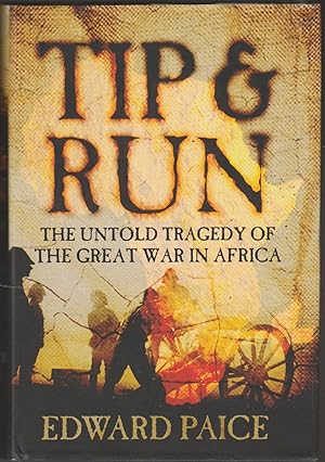 Imagen del vendedor de Tip and Run: The Untold Tragedy of the Great War in Africa a la venta por The Glass Key