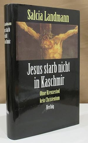 Jesus starb nicht in Kaschmir. Ohne Kreuzestod kein Christentum.