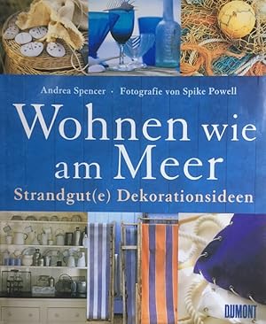 Wohnen wie am Meer. Strandgut(e) Dekorationsideen. Fotogr. von Spike Powell. [Aus dem Engl. von B...