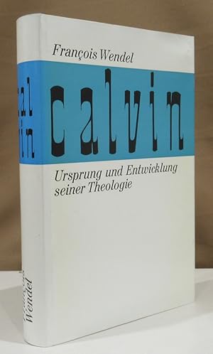 Calvin. Ursprung und Entwicklung einer Theologie. Übersetzung ins Deutsche von Walter Kickel.