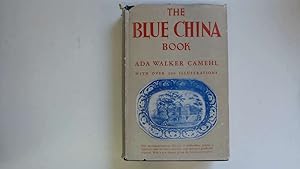 Immagine del venditore per THE BLUE-CHINA BOOK. Early American Scenes and History Pictured in the Pottery of the Time. venduto da Goldstone Rare Books