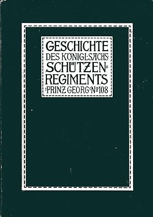 Geschichte des Königlich Sächsischen Schützen-Regiments Prinz Georg Nr. 108