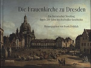 Seller image for Die Frauenkirche zu Dresden: Ein literarischer Streifzug durch 200 Jahre wechselvoller Geschichte for sale by Antiquariat Kastanienhof