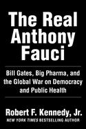 The Real Anthony Fauci: Bill Gates, Big Pharma, and the Global War on Democracy and Public Health...