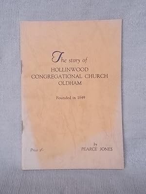 Seller image for THE STORY OF HOLLINWOOD CONGREGATION CHURCH, OLDHAM. FOUNDED IN 1849 for sale by Gage Postal Books