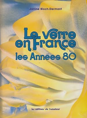 Le verre en France, les années 80 / Janine Bloch-Dermant