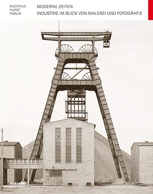 Moderne Zeiten : Industrie im Blick von Malerei und Fotografie. / Reinhold Baumstark, Bucerius KU...