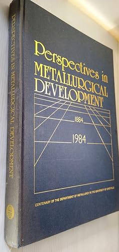 Perspectives in Metallurgical Development - Proceedings of the Centenary Conference July 1984 to ...