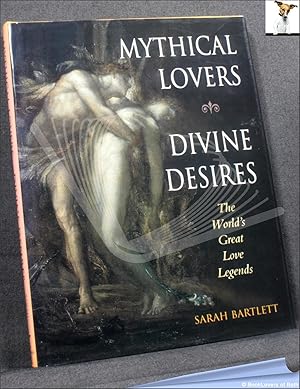 Seller image for Mythical Lovers, Divine Desires: The World's Great Love Legends for sale by BookLovers of Bath