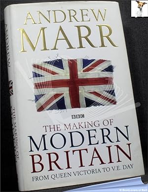 Seller image for The Making of Modern Britain: From Queen Victoria to V. E. Day for sale by BookLovers of Bath