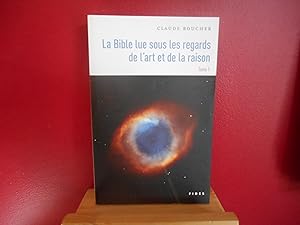 La Bible lue sous les regards de l'art et de la raison : Tome 1