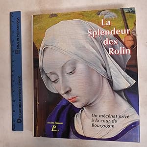 Image du vendeur pour La Splendeur Des Rolin: Un Mecenat Prive A La Cour De Bourgogne mis en vente par Mullen Books, ABAA